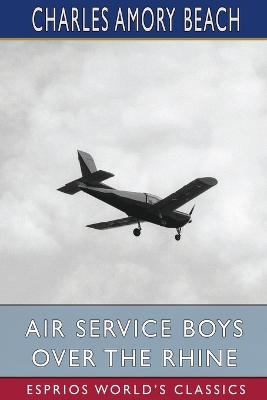 Air Service Boys Over the Rhine (Esprios Classics): Or, Fighting Above the Clouds book