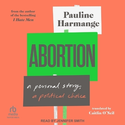 Abortion: A Personal Story, a Political Choice by Pauline Harmange