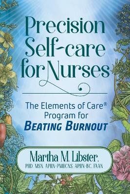 Precision Self-care for Nurses: The Elements of Care Program for Beating Burnout book