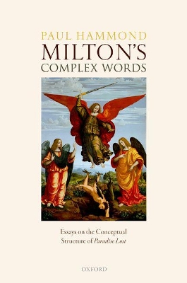 Milton's Complex Words by Prof Paul Hammond