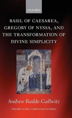 Basil of Caesarea, Gregory of Nyssa, and the Transformation of Divine Simplicity book