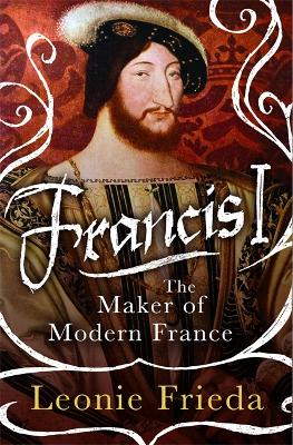 Francis I by Leonie Frieda