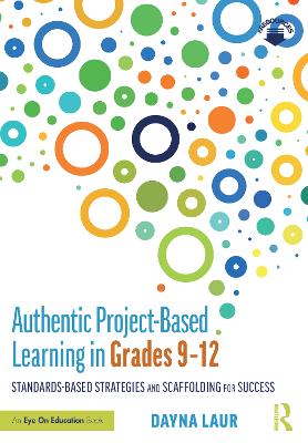 Authentic Project-Based Learning in Grades 9–12: Standards-Based Strategies and Scaffolding for Success book