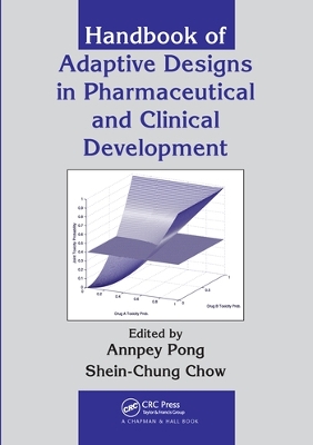 Handbook of Adaptive Designs in Pharmaceutical and Clinical Development by Annpey Pong