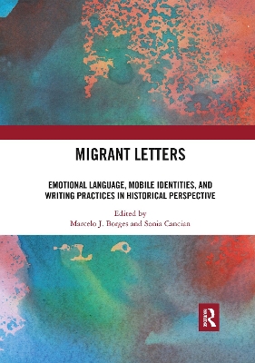 Migrant Letters: Emotional Language, Mobile Identities, and Writing Practices in Historical Perspective by Marcelo J. Borges