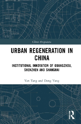Urban Regeneration in China: Institutional Innovation in Guangzhou, Shenzhen, and Shanghai book