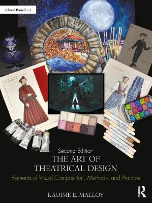 The Art of Theatrical Design: Elements of Visual Composition, Methods, and Practice by Kaoiṁe E. Malloy