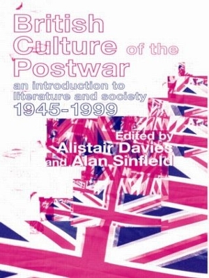 British Culture of the Post-War: An Introduction to Literature and Society 1945-1999 by Alastair Davies