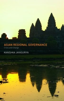 Asian Regional Governance by Kanishka Jayasuriya