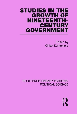Studies in the Growth of Nineteenth-Century Government by Gillian Sutherland