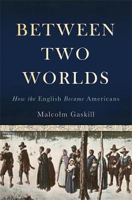 Between Two Worlds by Malcolm Gaskill