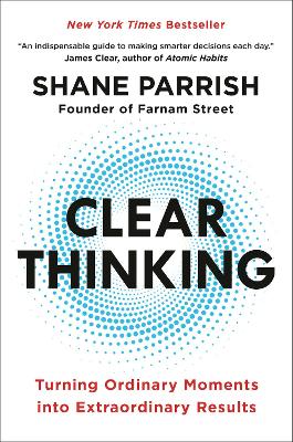 Clear Thinking: Turning Ordinary Moments into Extraordinary Results book