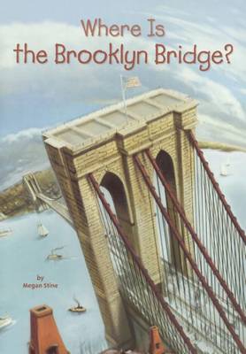 Where Is the Brooklyn Bridge? by Megan Stine