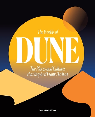 The Worlds of Dune: The Places and Cultures that Inspired Frank Herbert book