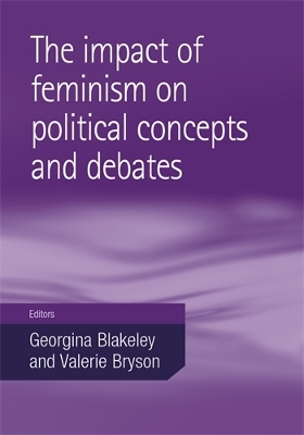 The Impact of Feminism on Political Concepts and Debates by Georgina Blakeley