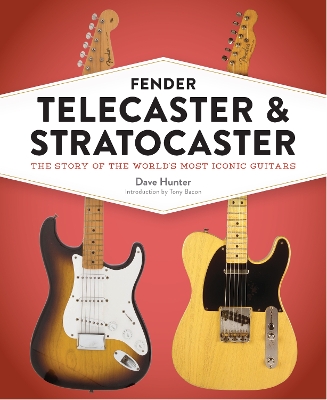 Fender Telecaster and Stratocaster: The Story of the World's Most Iconic Guitars by Dave Hunter