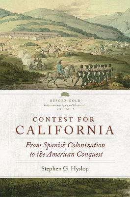 Contest for California: From Spanish Colonization to the American Conquest book