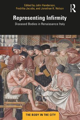 Representing Infirmity: Diseased Bodies in Renaissance Italy by John Henderson
