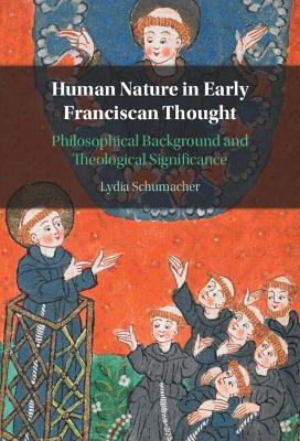 Human Nature in Early Franciscan Thought: Philosophical Background and Theological Significance book