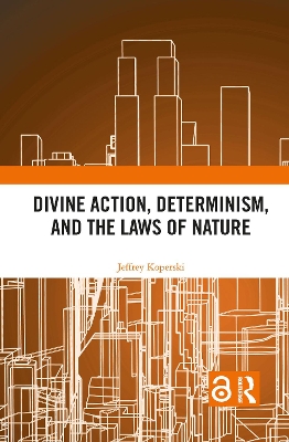 Divine Action, Determinism, and the Laws of Nature by Jeffrey Koperski