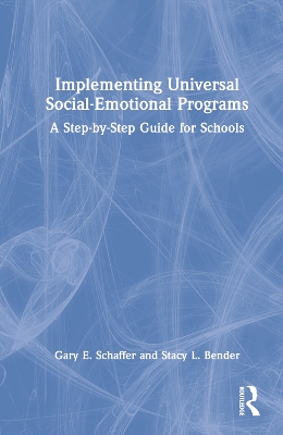 Implementing Universal Social-Emotional Programs: A Step-by-Step Guide for Schools by Gary E. Schaffer