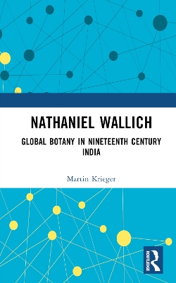 Nathaniel Wallich: Global Botany in Nineteenth Century India book