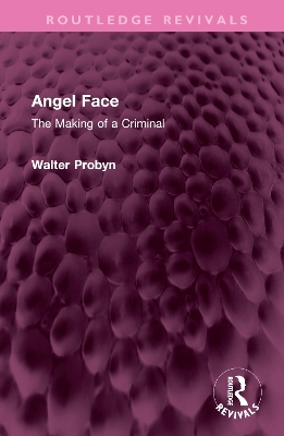 Angel Face: The Making of a Criminal by Walter Probyn