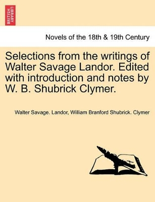 Selections from the Writings of Walter Savage Landor. Edited with Introduction and Notes by W. B. Shubrick Clymer. book