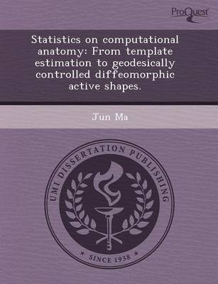 Statistics on Computational Anatomy: From Template Estimation to Geodesically Controlled Diffeomorphic Active Shapes book