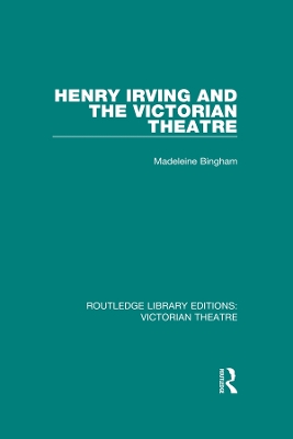 Henry Irving and The Victorian Theatre by Madeleine Bingham