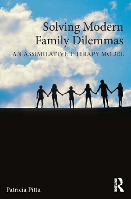 Solving Modern Family Dilemmas: An Assimilative Therapy Model by Patricia Pitta