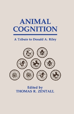 Animal Cognition: A Tribute To Donald A. Riley by Thomas R. Zentall