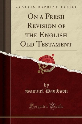 On a Fresh Revision of the English Old Testament (Classic Reprint) book
