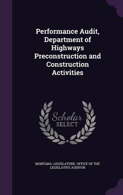 Performance Audit, Department of Highways Preconstruction and Construction Activities by Montana Legislature Office of the Legi