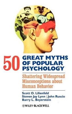 50 Great Myths of Popular Psychology: Shattering Widespread Misconceptions about Human Behavior by Scott O. Lilienfeld