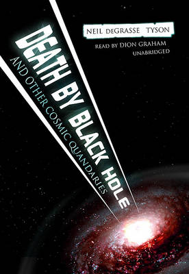 Death by Black Hole, and Other Cosmic Quandaries by Neil deGrasse Tyson