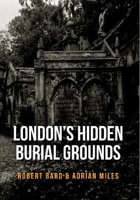 London's Hidden Burial Grounds book