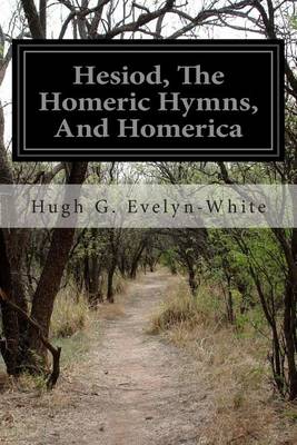 Hesiod, the Homeric Hymns, and Homerica by Hugh G Evelyn-White