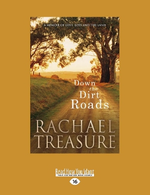 Down the Dirt Roads: A memoir of love, loss and the land by Rachael Treasure