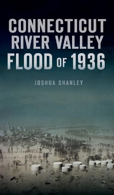 Connecticut River Valley Flood of 1936 by Joshua Shanley