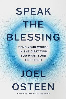 Speak the Blessing: Send Your Words in the Direction You Want Your Life to Go by Joel Osteen