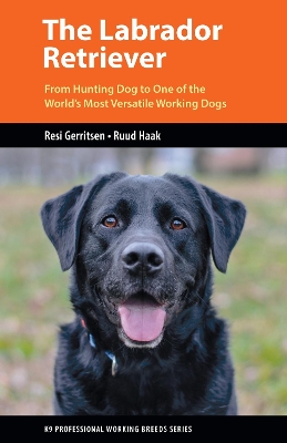 The Labrador Retriever: From Hunting Dog to One of the World's Most Versatile Working Dogs book
