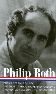 The Philip Roth: Zuckerman Bound: A Trilogy & Epilogue 1979-1985 (LOA #175): The Ghost Writer / Zuckerman Unbound / The Anatomy Lesson / The Prague Orgy by Philip Roth