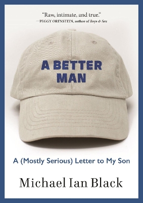 A Better Man: A (Mostly Serious) Letter to My Son book
