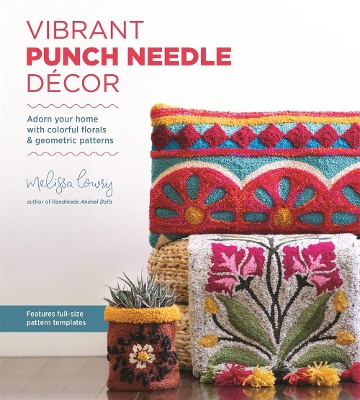 Vibrant Punch Needle Décor: Adorn Your Home with Colorful Florals and Geometric Patterns book
