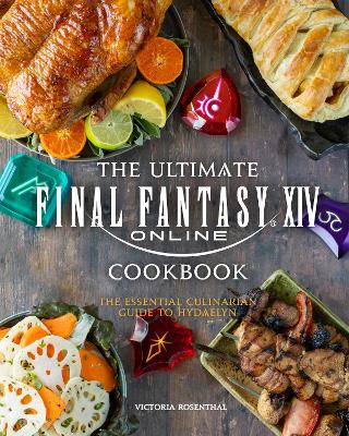 The Ultimate Final Fantasy XIV Cookbook: The Essential Culinarian Guide to Hydaelyn book
