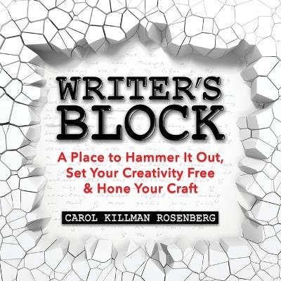 Writer's Block: A Place to Hammer It Out, Set Your Creativity Free & Hone Your Craft book