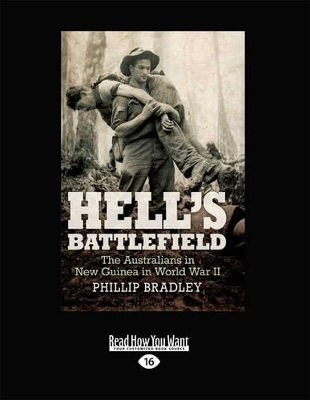 Hell's Battlefield: The Australians in New Guinea in World War II by Phillip Bradley