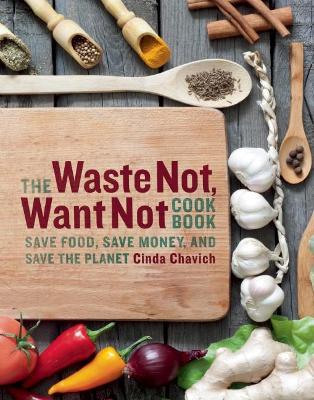 Waste Not, Want Not Cookbook book