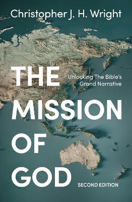 The Mission of God: Unlocking The Bible's Grand Narrative by Christopher J. H. Wright